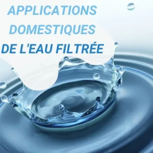 Applications domestiques de l'eau filtrée
